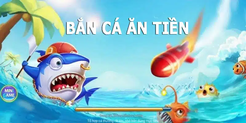 Bắn Cá Ăn Tiền