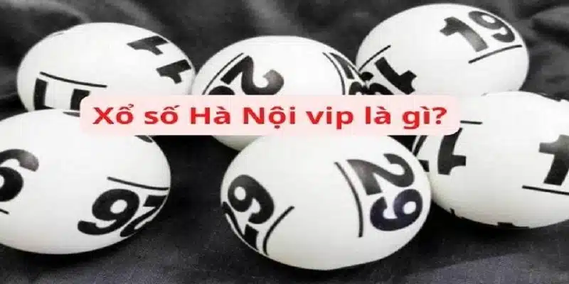 Tổng quan về xổ số Hà Nội VIP